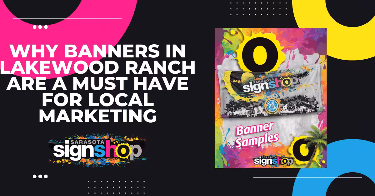 Bold white text on black reads, Why banners in Lakewood Ranch are a must have for local marketing. Right: sample Banners in Lakewood Ranch and Sarasota Sign Shop logo. Bright yellow, pink, blue, and black accents throughout.