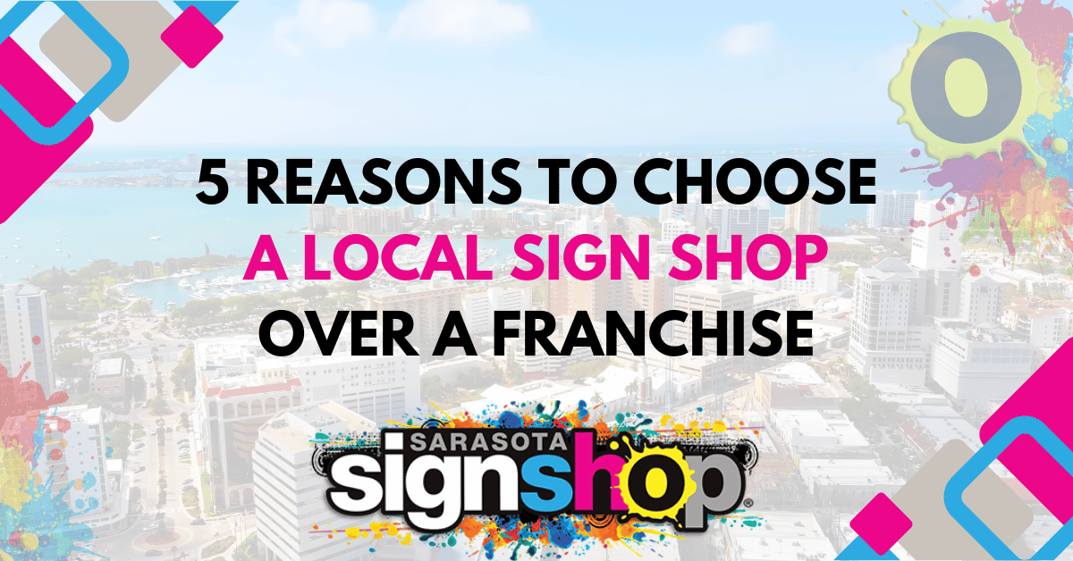 5 Reasons to Choose a Local Sign Shop Over a Franchise