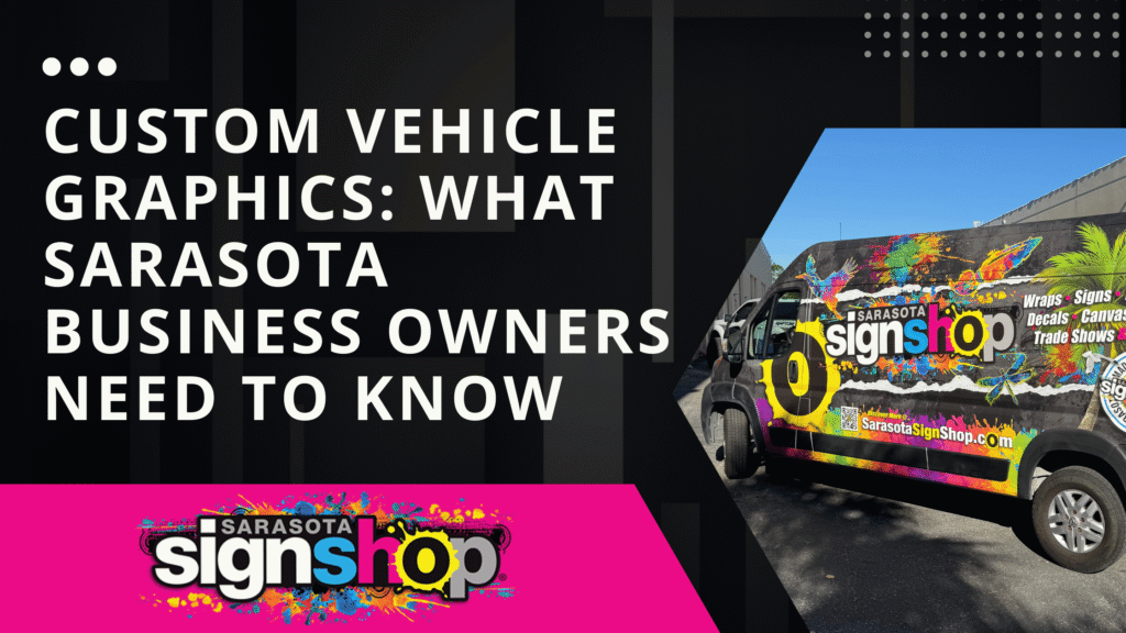 Custom Vehicle Graphics What Sarasota Business Owners Need to Know
