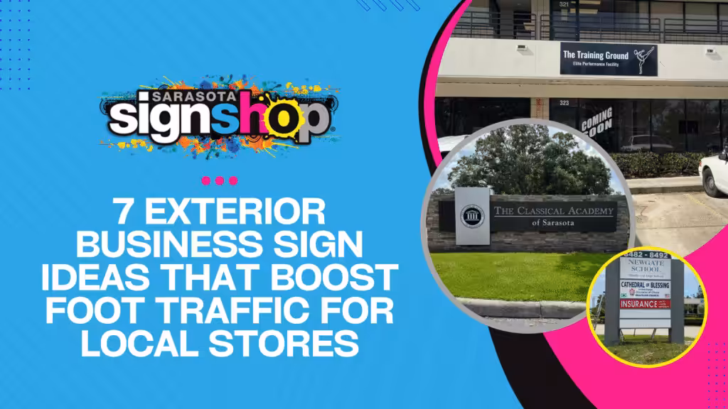 Blue graphic with Sarasota Sign Shop logo and text: 7 Exterior Business Sign Ideas That Boost Foot Traffic for Local Stores. Includes two photos of business signs on the right and pink and black circular accents.