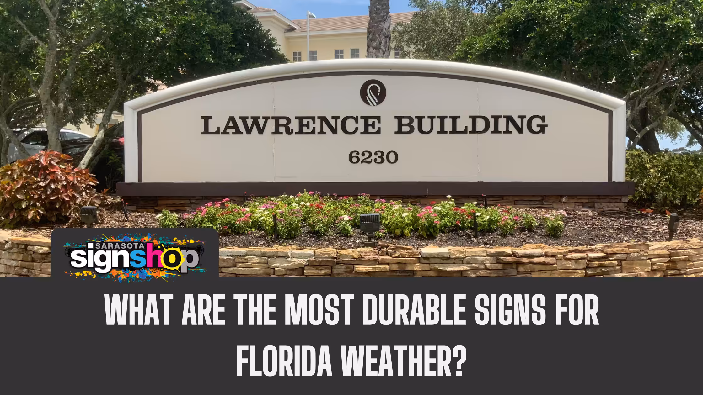 A large sign reading LAWRENCE BUILDING 6230 is displayed outdoors among flowers and greenery. Text below asks, What are the most durable signs for Florida weather?.