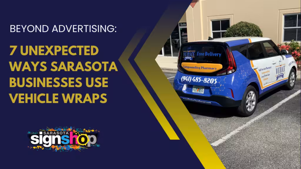 A wrapped car with business info parked outside a building, alongside bold text: 7 Unexpected Ways Sarasota Businesses Use Vehicle Wraps. The Sarasota Sign Shop logo is at the bottom left.