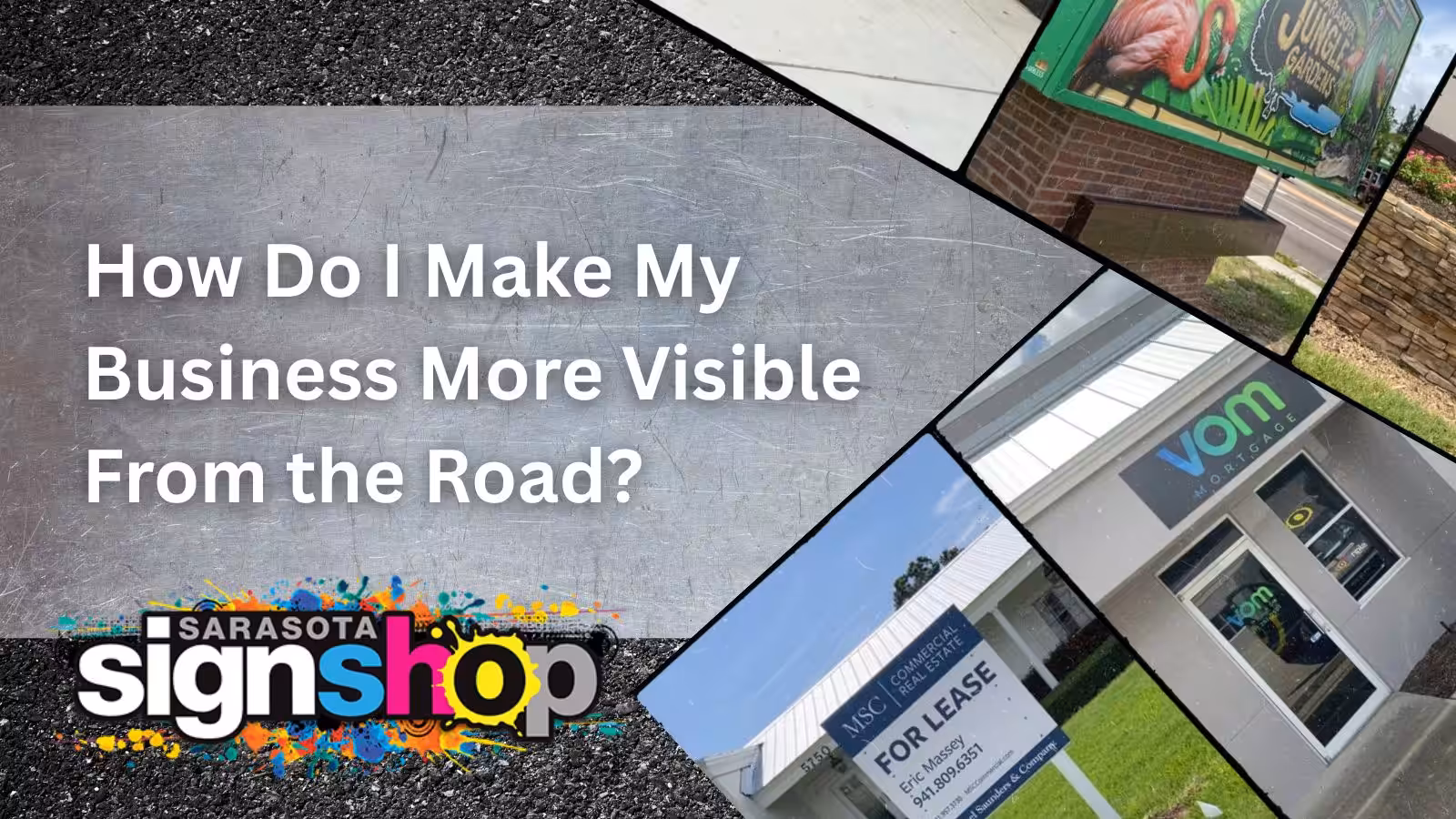 Text reads How Do I Make My Business More Visible From the Road? with Sarasota Sign Shop logo and photos of Sarasota signs on buildings, including a For Lease sign and a storefront reading vom.