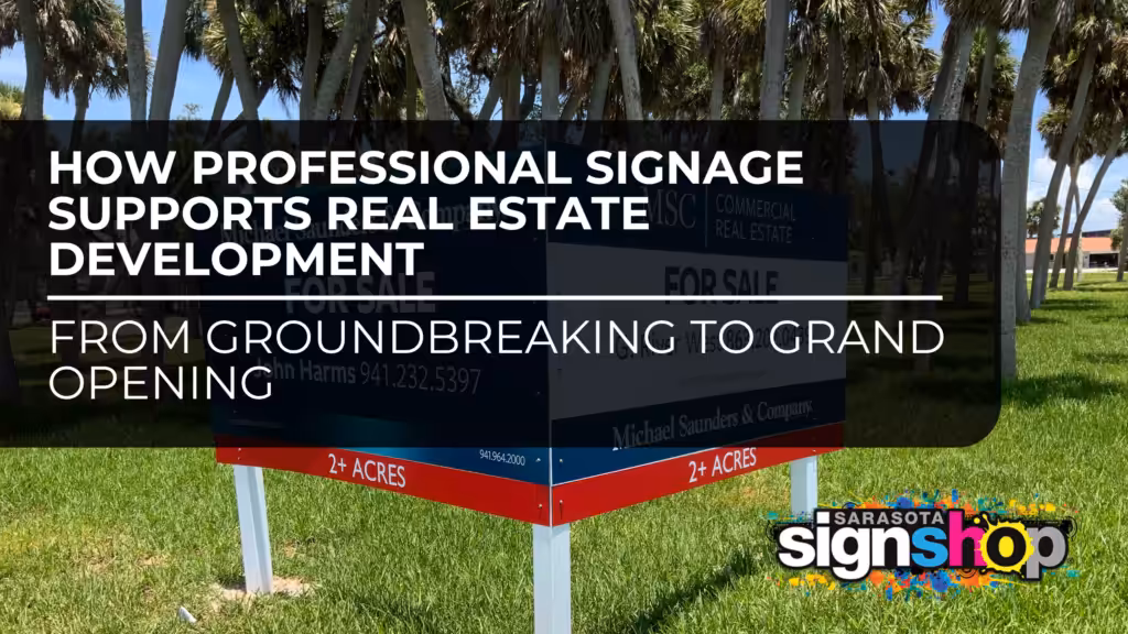 A large real estate sign stands on grassy ground with palm trees in the background. Text overlay reads: How development signage Florida supports real estate development—from groundbreaking to grand opening.