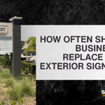 How Often Should Businesses Replace Their Exterior Signage?