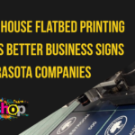 Why In-House Flatbed Printing Creates Better Business Signs for Sarasota Companies